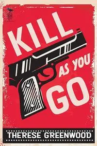 «Kill As You Go» by Therese Greenwood