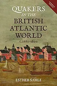 Quakers in the British Atlantic World, c.1660-1800