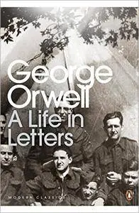 George Orwell: A Life in Letters (Penguin Modern Classics)