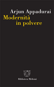 Arjun Appadurai - Modernità in polvere. Dimensioni culturali della globalizzazione (2007)