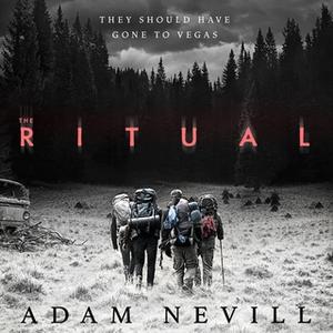 «The Ritual: Now A Major Film, The Most Thrilling Chiller You'll Read This Year» by Adam Nevill
