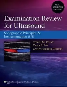 Examination Review for Ultrasound: Sonographic Principles and Instrumentation (SPI) [Repost]