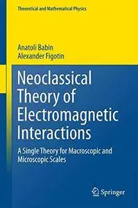 Neoclassical Theory of Electromagnetic Interactions (repost)