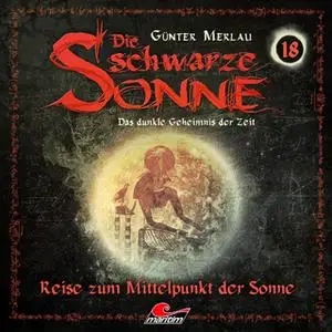 «Die schwarze Sonne - Folge 18: Reise zum Mittelpunkt der Sonne» by Günter Merlau