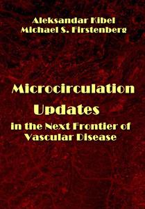 "Microcirculation: Updates in the Next Frontier of Vascular Disease" ed. by Aleksandar Kibel, Michael S. Firstenberg