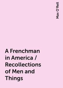 «A Frenchman in America / Recollections of Men and Things» by Max O'Rell