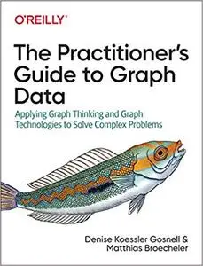 The Practitioner's Guide to Graph Data [Early Release]