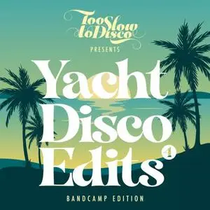 VA - Too Slow To Disco - Yacht Disco Edits Vol. 4 (2021)