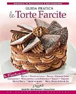 Le torte farcite - Guida pratica (In cucina con passione)