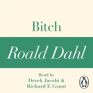 «Bitch (A Roald Dahl Short Story)» by Roald Dahl