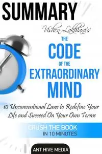 Summary of Vishen Lakhiani's The Code of the Extraordinary Mind: 10 Unconventional Laws to Redfine Your Life and Succeed...