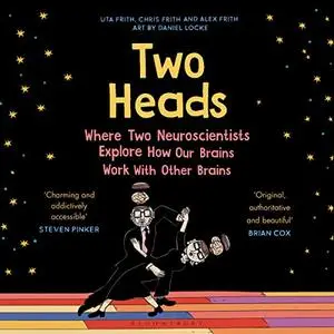 Two Heads: Where Two Neuroscientists Explore How Our Brains Work with Other Brains [Audiobook]