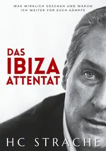 Heinz-Christian Strache - Das Ibiza Attentat