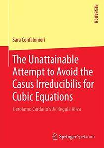 The Unattainable Attempt to Avoid the Casus Irreducibilis for Cubic Equations: Gerolamo Cardano's De Regula Aliza(Repost)