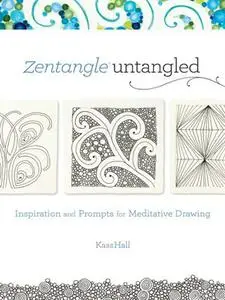 Zentangle Untangled: Inspiration and Prompts for Meditative Drawing (repost)