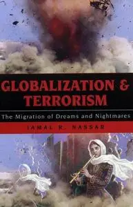 Globalization and Terrorism: The Migration of Dreams and Nightmares 2nd Edition (Repost)