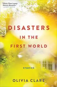 «Disasters in the First World» by Olivia Clare