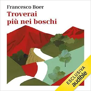 «Troverai più nei boschi» by Francesco Boer