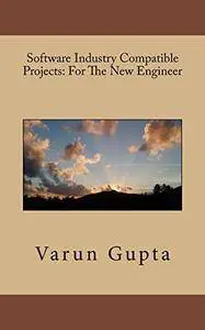Software Industry Compatible Projects: For The New Engineer