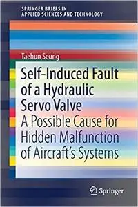 Self-Induced Fault of a Hydraulic Servo Valve: A Possible Cause for Hidden Malfunction of Aircraft’s Systems