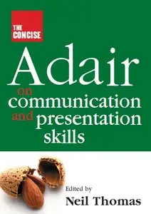John Adair - The Concise Adair on Communication and Presentation Skills
