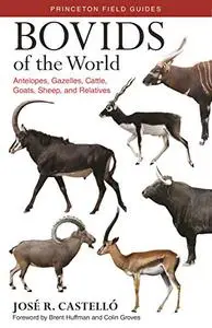 Bovids of the World: Antelopes, Gazelles, Cattle, Goats, Sheep, and Relatives (Repost)