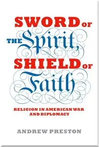 Sword of the Spirit, Shield of Faith: Religion in American War and Diplomacy