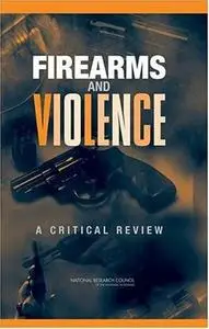 Firearms and Violence: A Critical Review