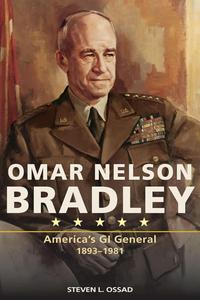 Omar Nelson Bradley: America's GI General, 1893-1981