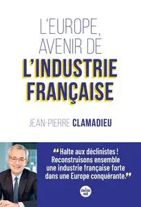 Jean-Pierre Clamadieu, "L'Europe, avenir de l'industrie française"