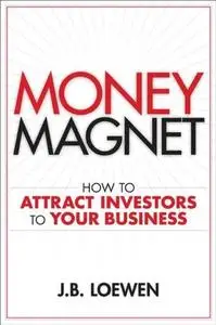 Money Magnet: How to Attract Investors to Your Business
