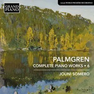 Jouni Somero - Palmgren: Complete Piano Works, Vol. 6 (2023)