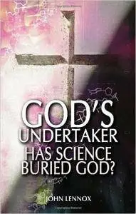 God's Undertaker: Has Science Buried God?
