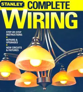 Stanley Complete Wiring: Step-by-step Instructions, Repairs and Upgrades, New Circuits and Fixture