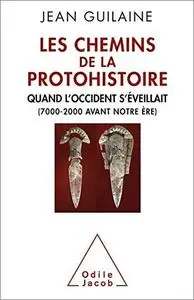 Les Chemins de la protohistoire: Quand l'Occident s'éveillait (7000-2000 avant notre ère)