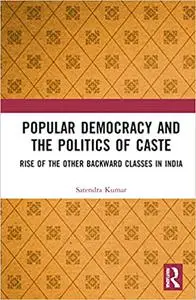 Popular Democracy and the Politics of Caste: Rise of the Other Backward Classes in India