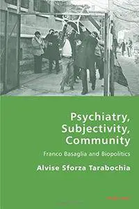 Psychiatry, Subjectivity, Community: Franco Basaglia and Biopolitics (Italian Modernities)