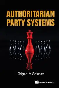 Authoritarian Party Systems:Party Politics in Autocratic Regimes, 1945–2019