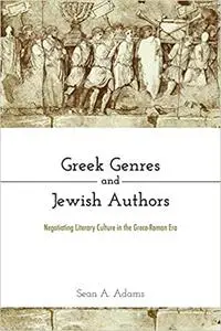 Greek Genres and Jewish Authors: Negotiating Literary Culture in the Greco-Roman Era