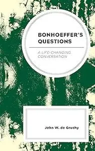 Bonhoeffer's Questions: A Life-Changing Conversation