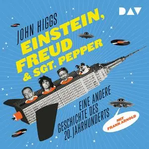 «Einstein, Freud & Sgt. Pepper - Eine andere Geschichte des 20. Jahrhunderts» by John Higgs