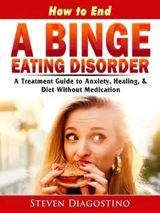 «How to End A Binge Eating Disorder» by Steven Diagostino