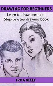 Drawing for Beginners: Learn to draw portraits! Step-by-step drawing book
