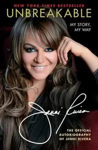 «Unbreakable: My Story, My Way» by Jenni Rivera