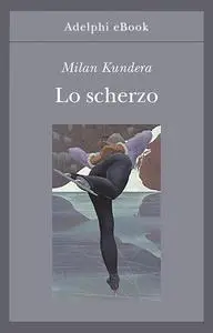 Milan Kundera - Lo scherzo