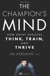 The Champion's Mind: How Great Athletes Think, Train, and Thrive (Repost)