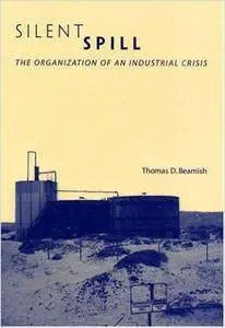 Silent Spill: The Organization of an Industrial Crisis (Urban and Industrial Environments)