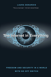 The Internet in Everything : Freedom and Security in a World with No Off Switch