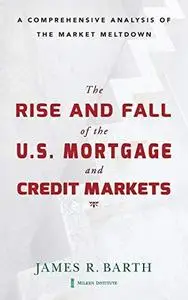 The Rise and Fall of the US Mortgage and Credit Markets: A Comprehensive Analysis of the Market Meltdown