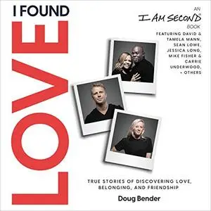 I Found Love: True Stories of Discovering Love, Belonging, and Friendship (An I Am Second Book) [Audiobook]